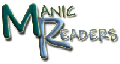 Manic Readers - Our mission is to provide readers with a wide variety of information on the industry’s books, authors, and publishers, while simultaneously giving authors and publishers a place to promote their books for free. 