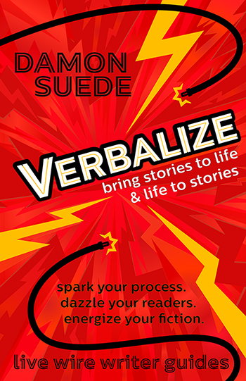 VERBALIZE: bring stories to life and life to stories by Damon Suede